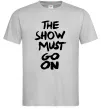Мужская футболка The show must go on Серый фото