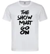 Мужская футболка The show must go on Белый фото