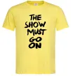 Мужская футболка The show must go on Лимонный фото