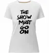 Женская премиум футболка The show must go on Белый фото