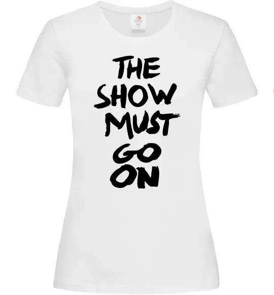 Жіноча футболка The show must go on Білий фото