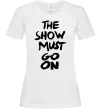 Жіноча футболка The show must go on Білий фото