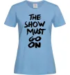 Жіноча футболка The show must go on Блакитний фото
