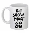 Чашка керамическая The show must go on Белый фото