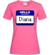Женская футболка Hello my name is Diana Ярко-розовый фото