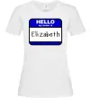 Женская футболка Hello my name is Elizabeth Белый Женская футболка Hello my name is Elizabeth Белый фото