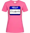 Женская футболка Hello my name is Elizabeth Ярко-розовый Женская футболка Hello my name is Elizabeth Ярко-розовый фото