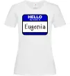 Жіноча футболка Hello my name is Eugenia Білий фото