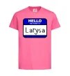 Дитяча футболка Hello my name is Larisa Яскраво-рожевий фото