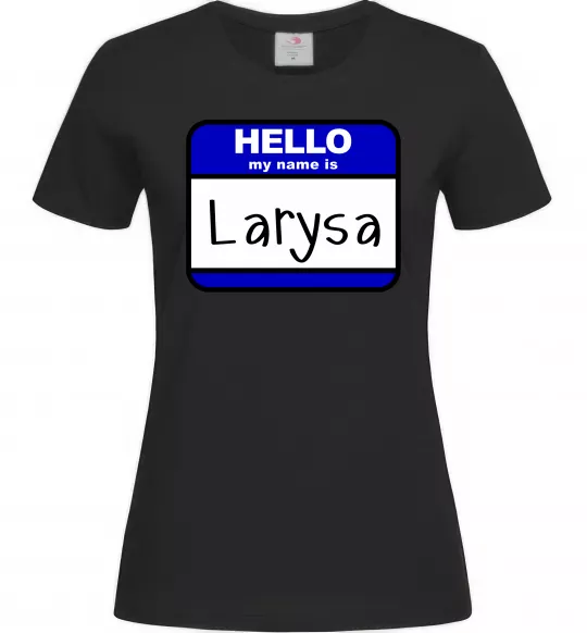 Женская футболка Hello my name is Larisa Черный фото