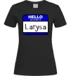 Женская футболка Hello my name is Larisa Черный фото