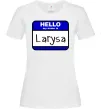 Женская футболка Hello my name is Larisa Белый фото