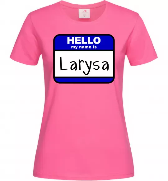 Женская футболка Hello my name is Larisa Ярко-розовый фото