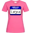 Женская футболка Hello my name is Larisa Ярко-розовый фото