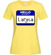 Женская футболка Hello my name is Larisa Лимонный фото
