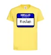 Детская футболка Hello my name is Ruslan Лимонный фото