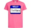 Дитяча футболка Hello my name is Svitlana Яскраво-рожевий фото