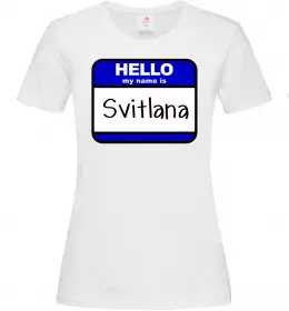 Женская футболка Hello my name is Svitlana Белый Женская футболка Hello my name is Svitlana Белый фото