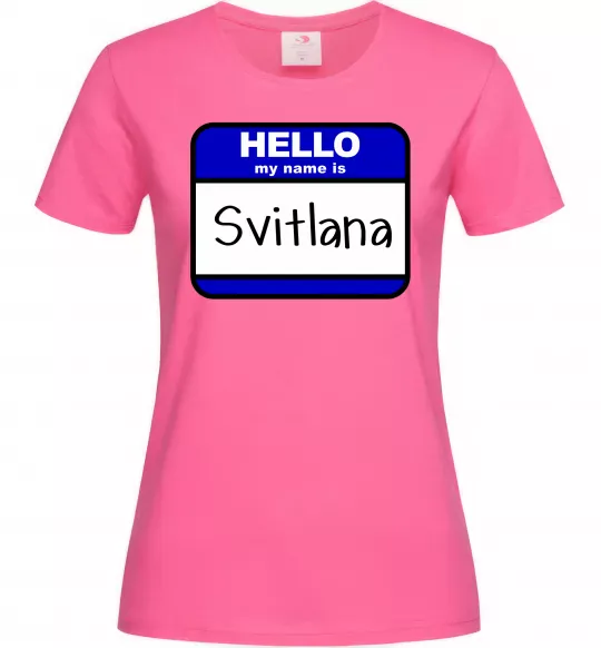 Жіноча футболка Hello my name is Svitlana Яскраво-рожевий фото