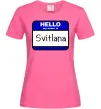 Жіноча футболка Hello my name is Svitlana Яскраво-рожевий фото