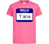 Детская футболка Hello my name is Yana Ярко-розовый фото