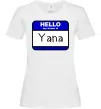 Женская футболка Hello my name is Yana Белый Женская футболка Hello my name is Yana Белый фото