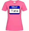 Женская футболка Hello my name is Yana Ярко-розовый Женская футболка Hello my name is Yana Ярко-розовый фото