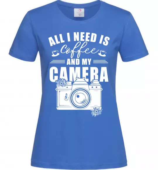 Женская футболка All i need is coffee and camera Ярко-синий фото