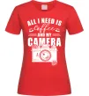 Женская футболка All i need is coffee and camera Красный фото