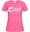 Женская футболка Let`s do shots Ярко-розовый фото