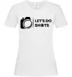 Женская футболка Let`s do shots Белый фото