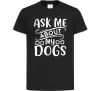 Дитяча футболка Ask me about my dogs Чорний Дитяча футболка Ask me about my dogs Чорний фото