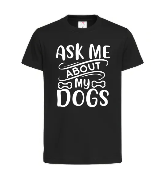Дитяча футболка Ask me about my dogs Чорний фото