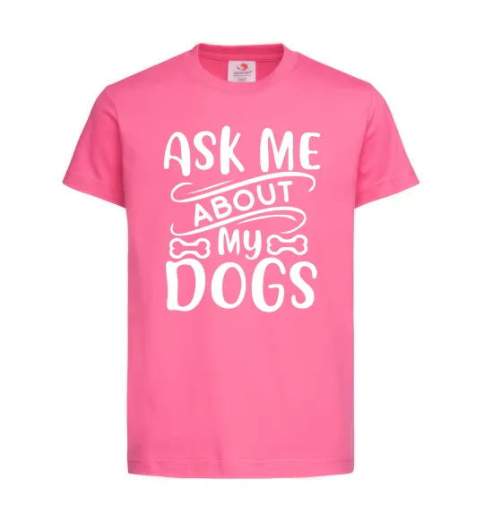 Дитяча футболка Ask me about my dogs Яскраво-рожевий фото