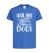 Дитяча футболка Ask me about my dogs Яскраво-синій фото