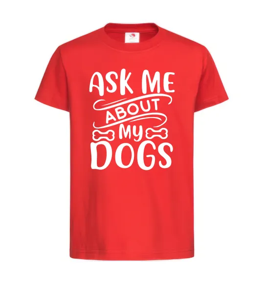 Дитяча футболка Ask me about my dogs Червоний фото