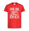 Дитяча футболка Ask me about my dogs Червоний фото