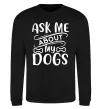 Світшот Ask me about my dogs Чорний фото