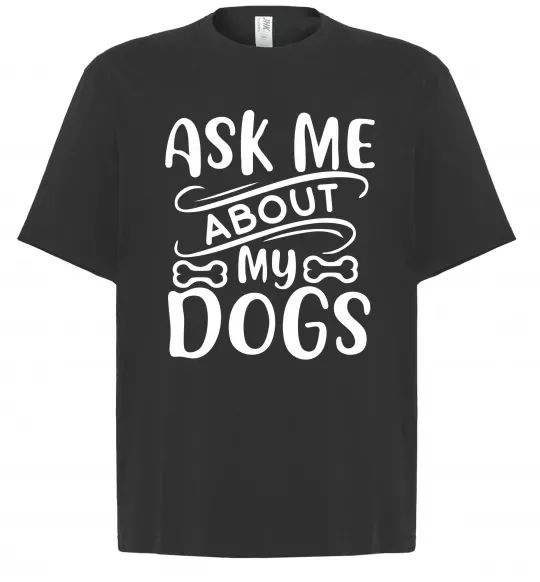 Футболка Оверсайз Ask me about my dogs Чорний фото