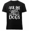 Чоловіча преміум футболка Ask me about my dogs Чорний фото