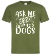 Чоловіча футболка Ask me about my dogs Оливковий фото