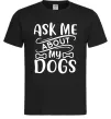 Чоловіча футболка Ask me about my dogs Чорний фото