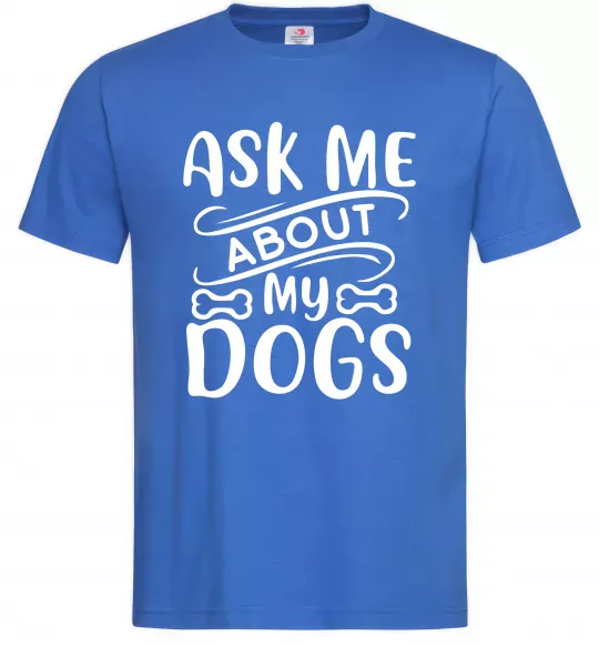 Чоловіча футболка Ask me about my dogs Яскраво-синій фото