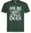 Чоловіча футболка Ask me about my dogs Темно-зелений фото