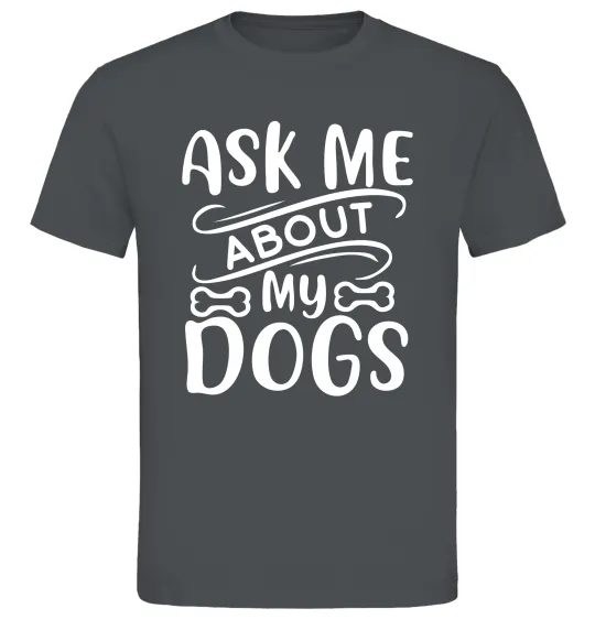 Чоловіча футболка Ask me about my dogs Графіт фото