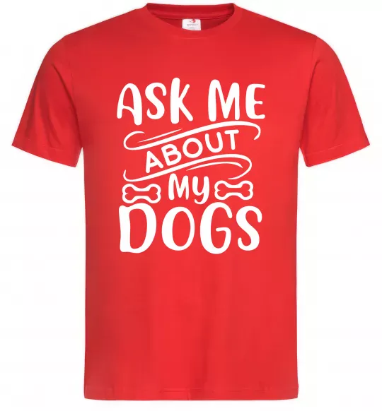 Чоловіча футболка Ask me about my dogs Червоний фото