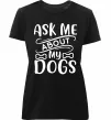 Жіноча преміум футболка Ask me about my dogs Чорний Жіноча преміум футболка Ask me about my dogs Чорний фото
