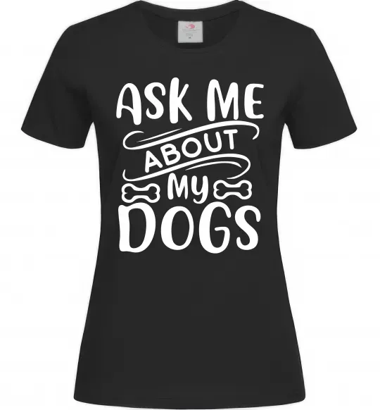 Жіноча футболка Ask me about my dogs Чорний фото