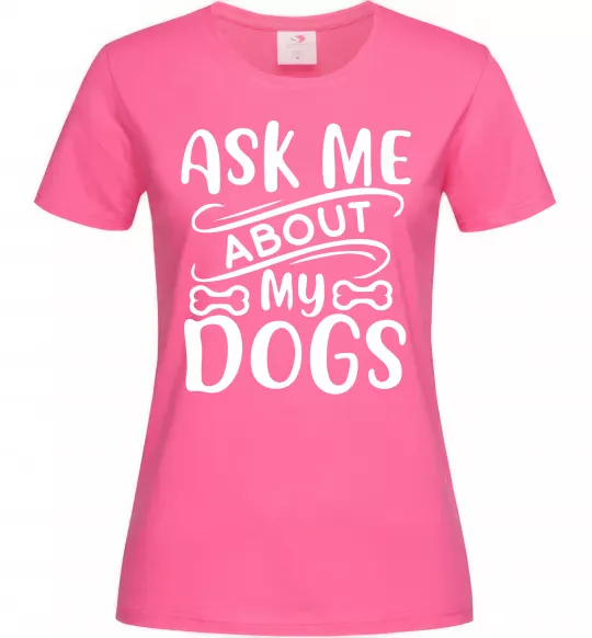 Жіноча футболка Ask me about my dogs Яскраво-рожевий фото