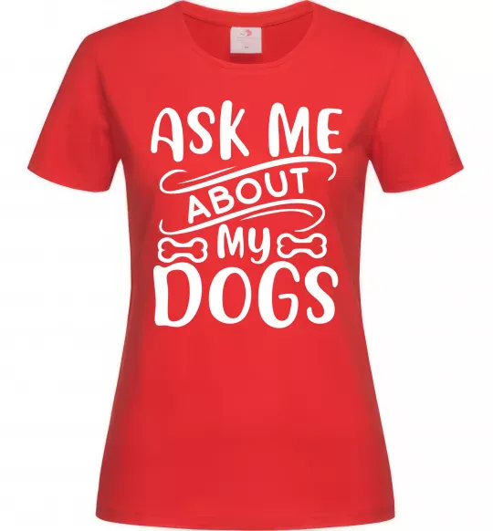 Жіноча футболка Ask me about my dogs Червоний фото